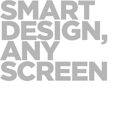 SMART DESIGN, ANY SCREEN 