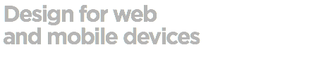 Design for web and mobile devices